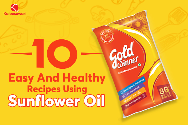 10 Easy and Healthy Recipes Using Sunflower Oil